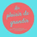 Au plaisir de grandir